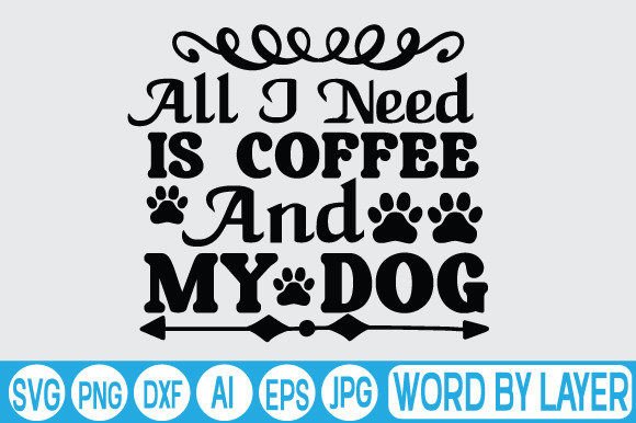 All I Need is Coffee and My Dog Svg