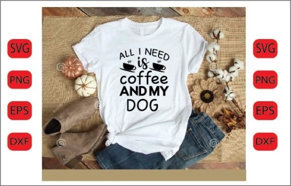All I Need is Coffee and My Dog SVG D