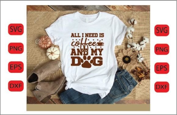 All I Need is Coffee and My Dog SVG DES
