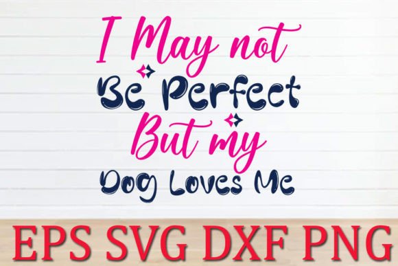 Dog Svg Design I May Not Be Perfect